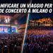 Pianificare un viaggio per un grande concerto a Milano o Roma
